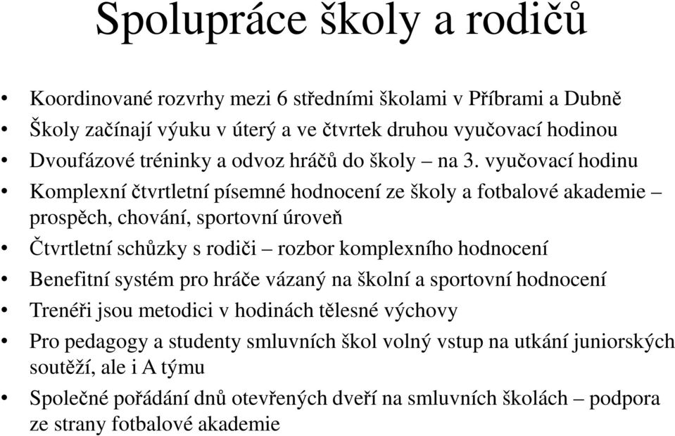 vyučovací hodinu Komplexní čtvrtletní písemné hodnocení ze školy a fotbalové akademie prospěch, chování, sportovní úroveň Čtvrtletní schůzky s rodiči rozbor komplexního