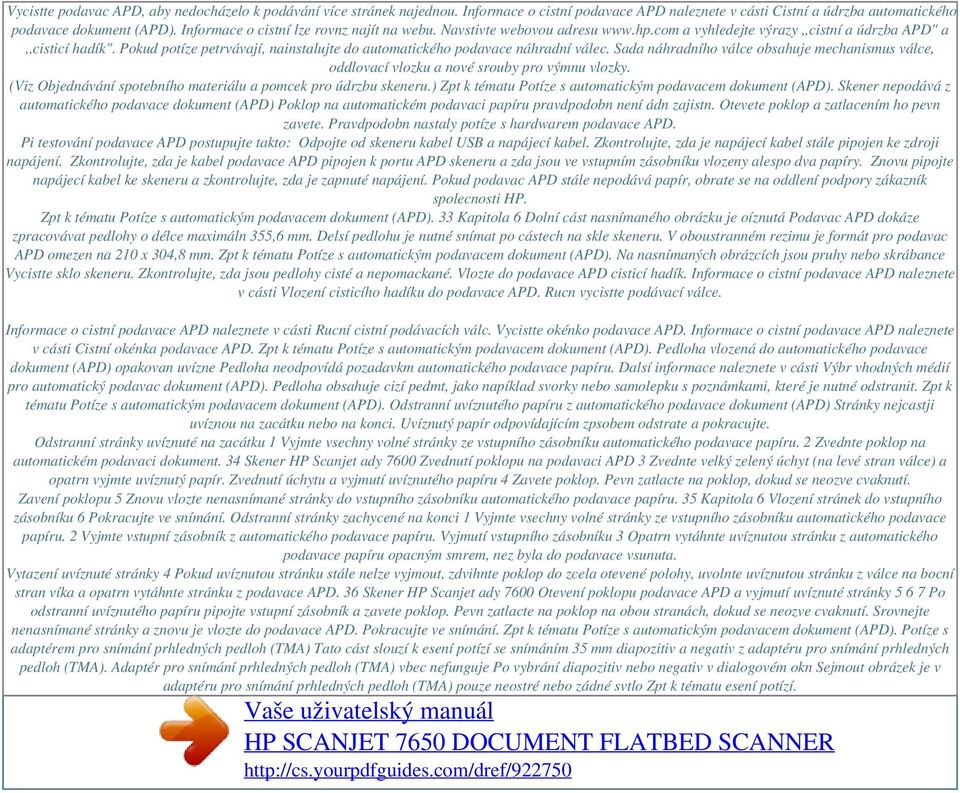 com a vyhledejte výrazy,,cistní a údrzba APD" a,,cisticí hadík". Pokud potíze petrvávají, nainstalujte do automatického podavace náhradní válec.