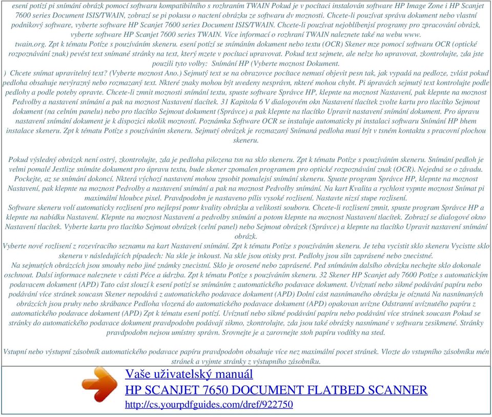 Chcete-li pouzívat nejoblíbenjsí programy pro zpracování obrázk, vyberte software HP Scanjet 7600 series TWAIN. Více informací o rozhraní TWAIN naleznete také na webu www. twain.org.