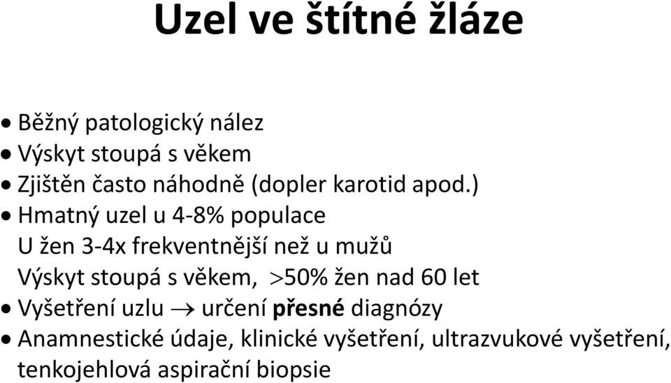 ) Hmatný uzel u 4-8% populace U žen 3-4x frekventnější než u mužů Výskyt stoupá s