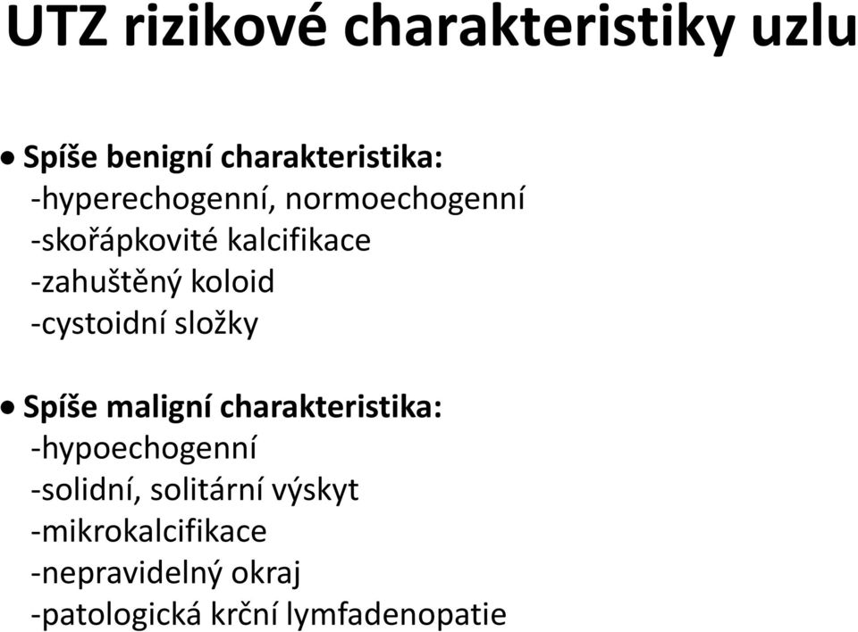 -cystoidní složky Spíše maligní charakteristika: -hypoechogenní -solidní,