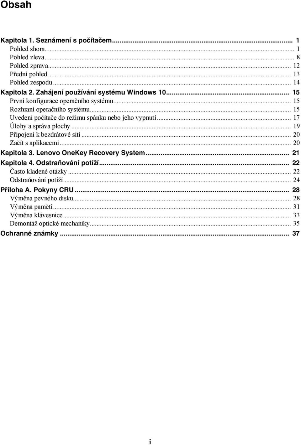 .. 17 Úlohy a správa plochy... 19 Připojení k bezdrátové síti... 20 Začít s aplikacemi... 20 Kapitola 3. Lenovo OneKey Recovery System... 21 Kapitola 4. Odstraňování potíží.