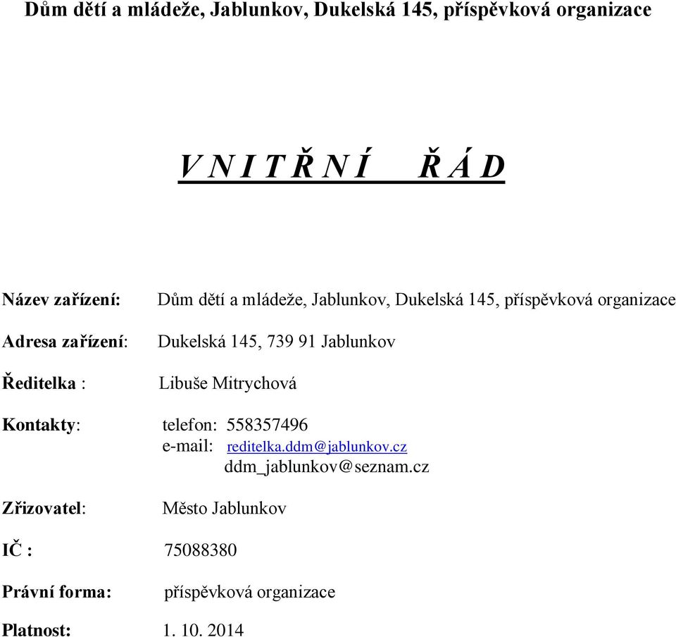 145, 739 91 Jablunkov Libuše Mitrychová Kontakty: telefon: 558357496 e-mail: reditelka.ddm@jablunkov.