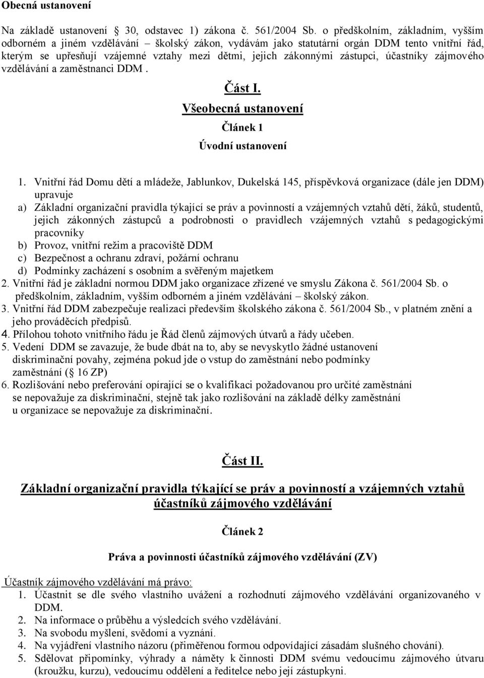 zástupci, účastníky zájmového vzdělávání a zaměstnanci DDM. Část I. Všeobecná ustanovení Článek 1 Úvodní ustanovení 1.