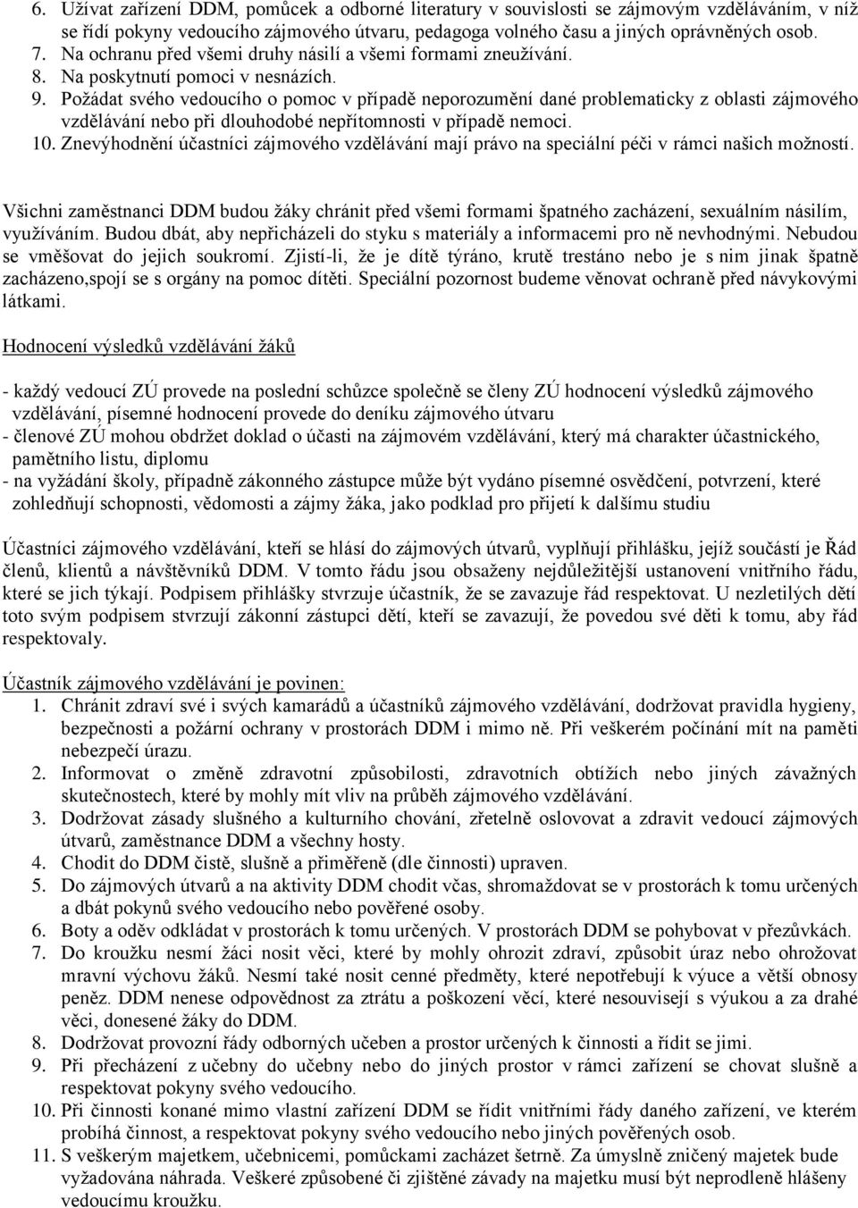 Požádat svého vedoucího o pomoc v případě neporozumění dané problematicky z oblasti zájmového vzdělávání nebo při dlouhodobé nepřítomnosti v případě nemoci. 10.