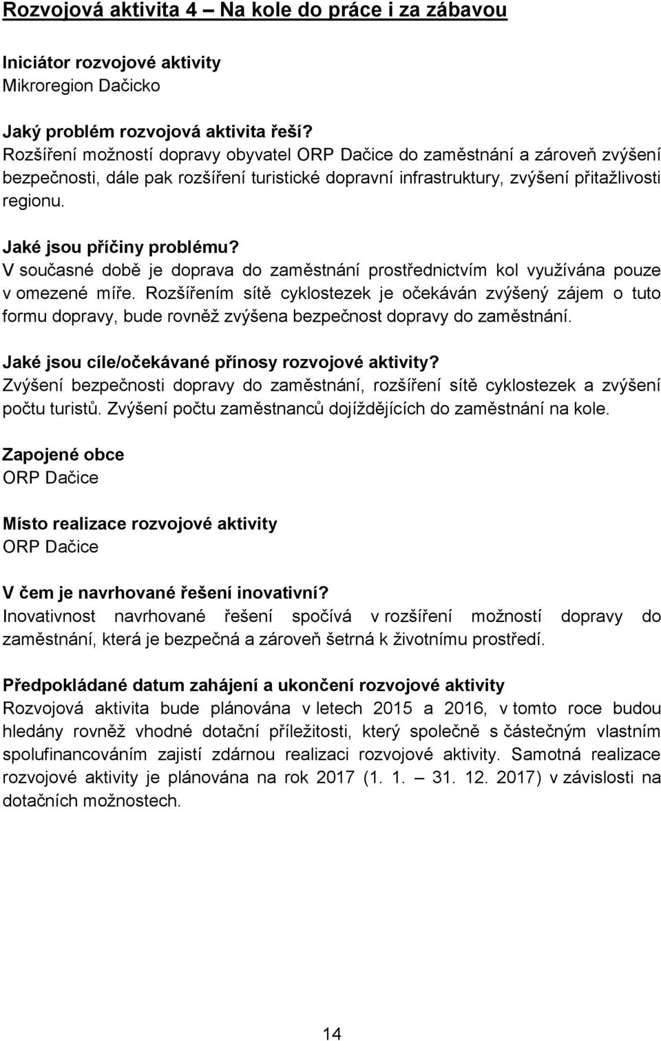 Jaké jsou příčiny problému? V současné době je doprava do zaměstnání prostřednictvím kol využívána pouze v omezené míře.