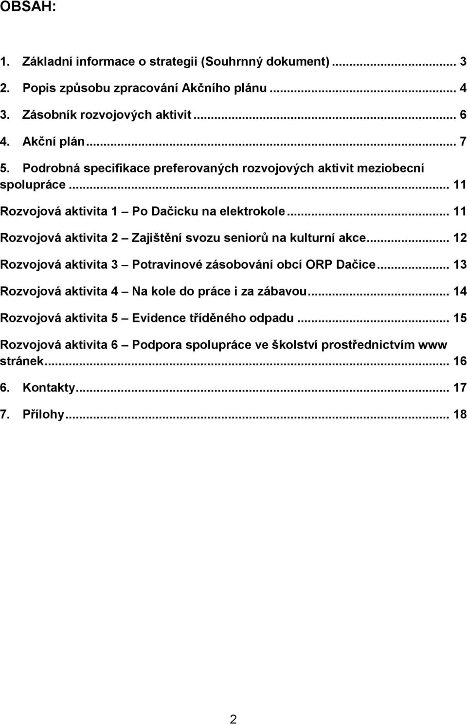 .. 11 Rozvojová aktivita 2 Zajištění svozu seniorů na kulturní akce... 12 Rozvojová aktivita 3 Potravinové zásobování obcí ORP Dačice.