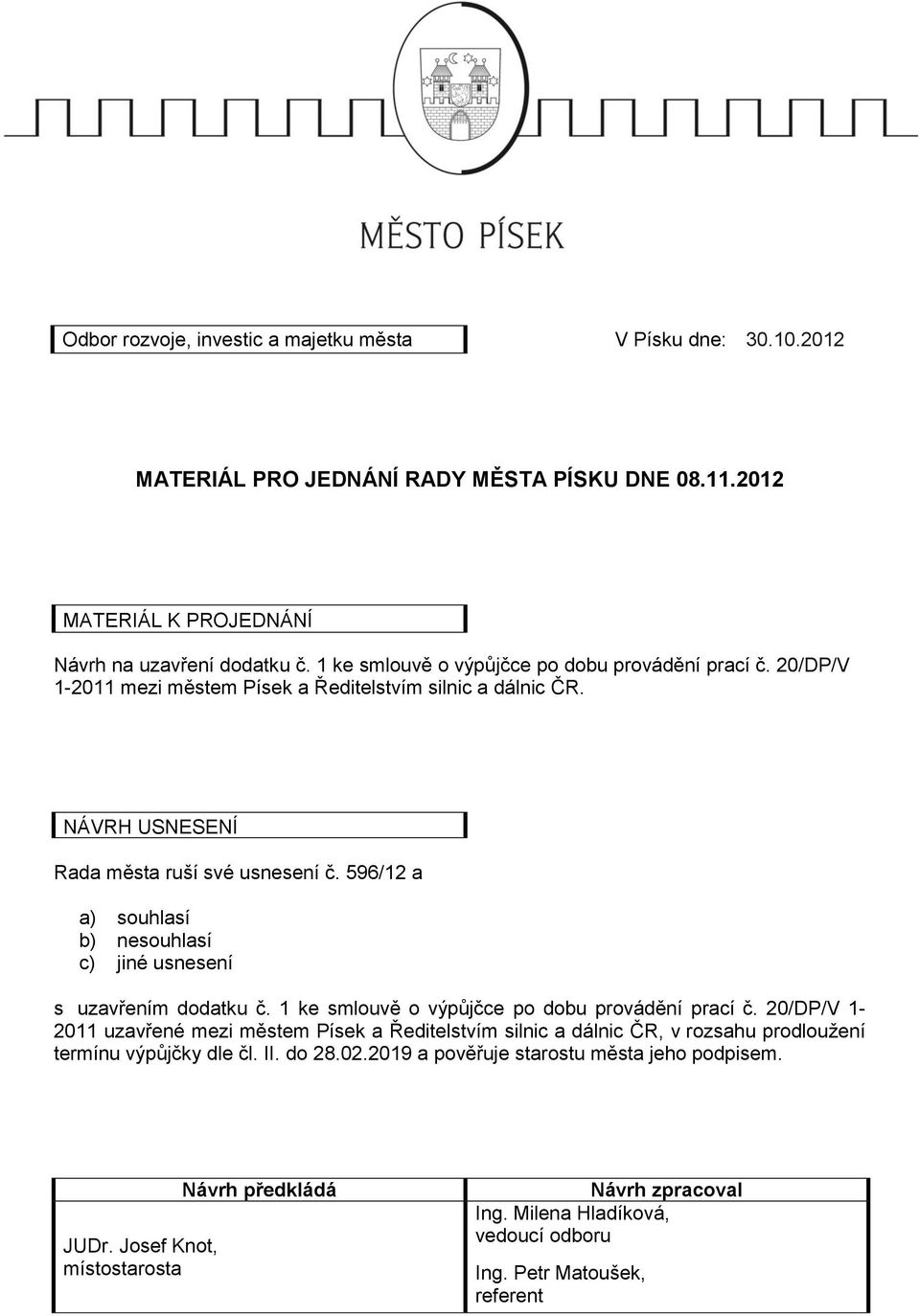 596/12 a a) souhlasí b) nesouhlasí c) jiné usnesení s uzavřením dodatku č. 1 ke smlouvě o výpůjčce po dobu provádění prací č.