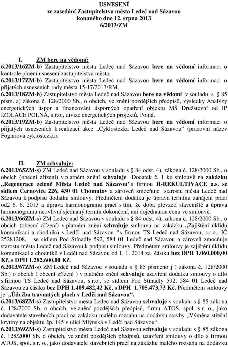 2013/17ZM-b) Zastupitelstvo města Ledeč nad Sázavou bere na vědomí informaci o přijatých usneseních rady města 15-17/2013/RM. 6.