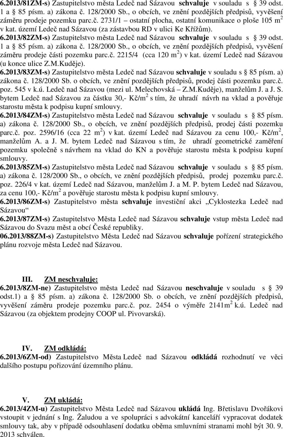 území Ledeč nad Sázavou (u konce ulice Z.M.Kuděje). 6.2013/83ZM-s) Zastupitelstvo města Ledeč nad Sázavou schvaluje v souladu s 85 písm. a) zákona č. 128/2000 Sb.