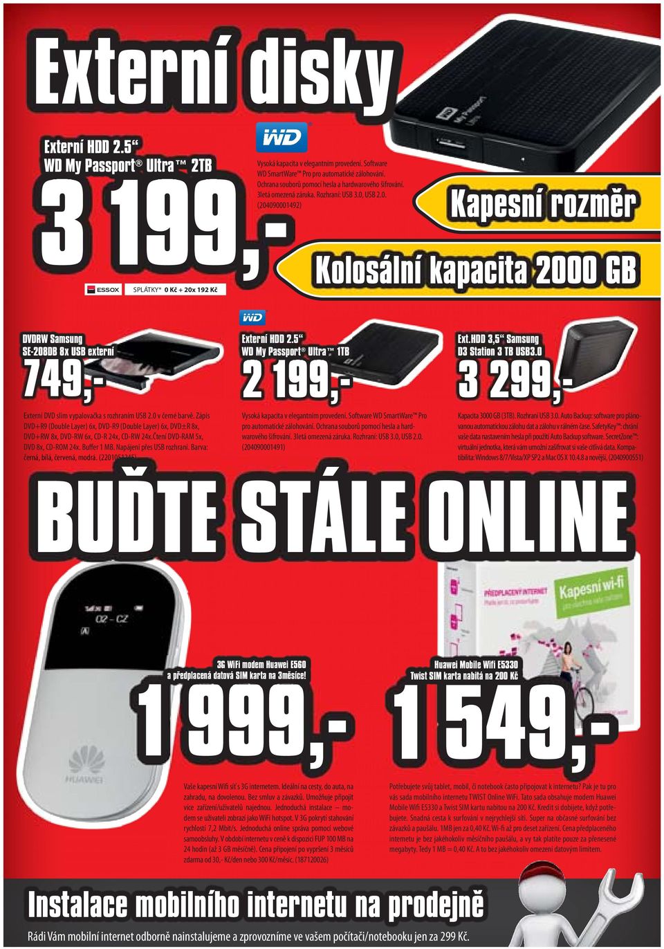 USB 2.0. (204090001492) Kapesní rozměr Kolosální kapacita 2000 GB DVDRW Samsung SE-208DB 8x USB externí 749,- Externí DVD slim vypalovačka s rozhraním USB 2.0 v černé barvě.