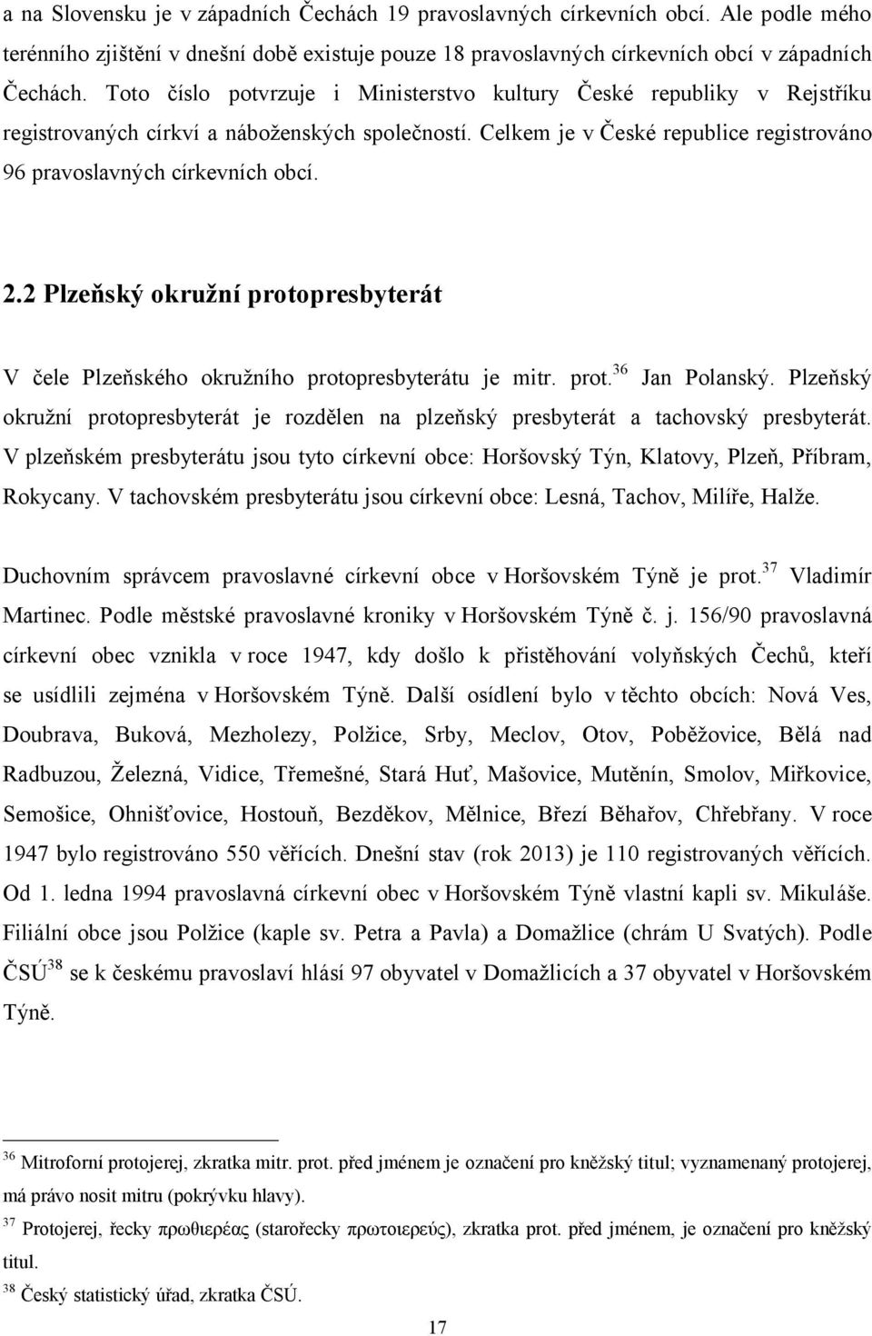 2 Plzeňský okružní protopresbyterát V čele Plzeňského okružního protopresbyterátu je mitr. prot. 36 Jan Polanský.