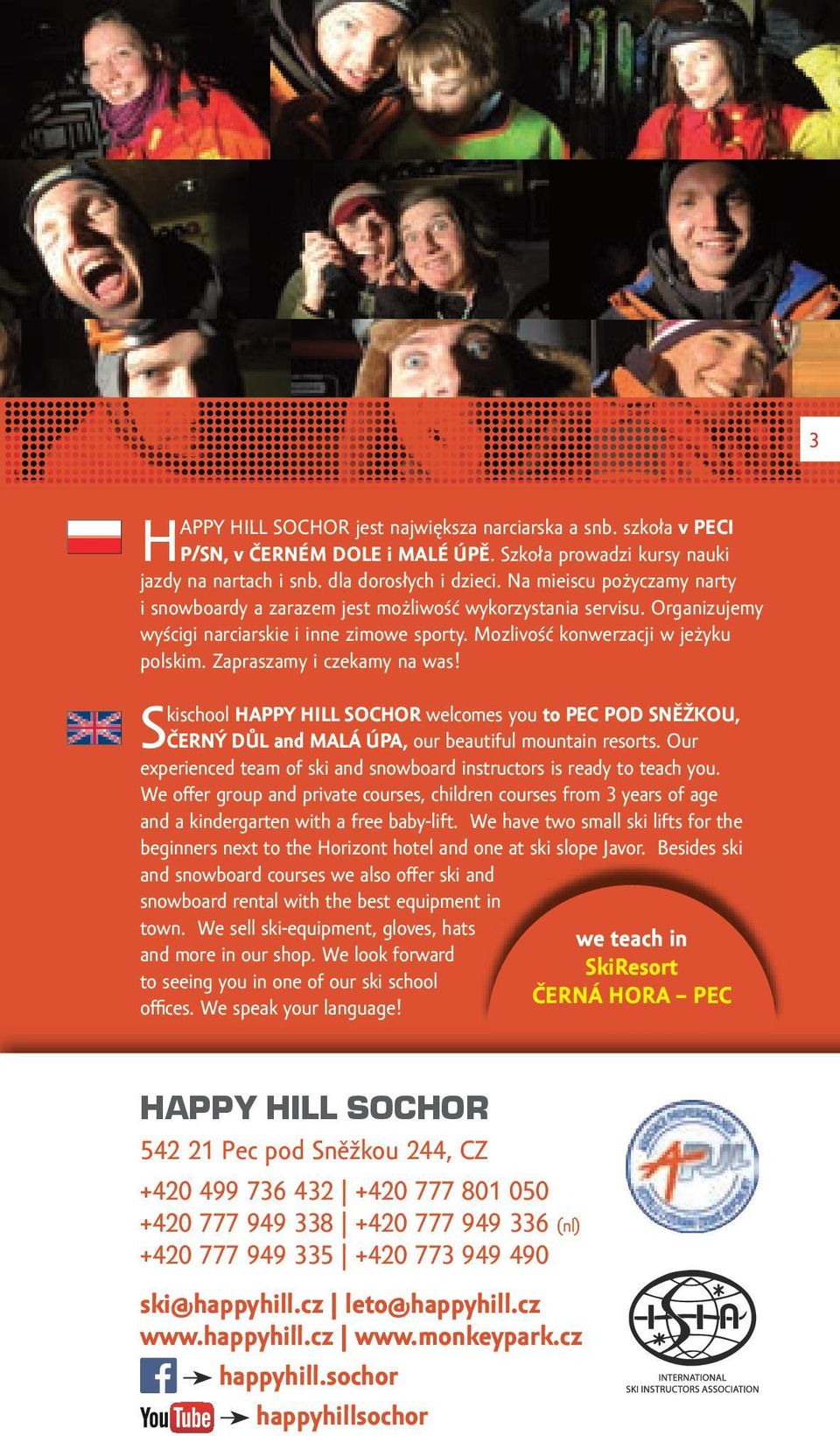 Zapraszamy i czekamy na was! kischool HAPPY HILL SOCHOR welcomes you to PEC POD SNĚŽKOU, SČERNÝ DŮL and MALÁ ÚPA, our beautiful mountain resorts.