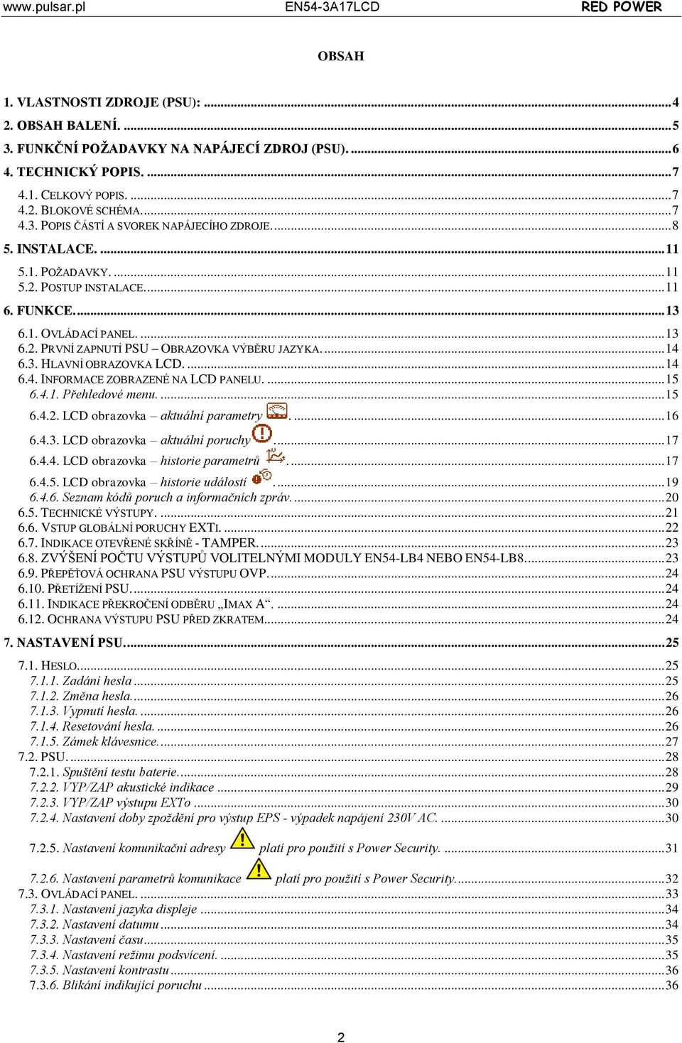 ... 14 6.4. INFORMACE ZOBRAZENÉ NA LCD PANELU.... 15 6.4.1. Přehledové menu.... 15 6.4.2. LCD obrazovka aktuální parametry.... 16 6.4.3. LCD obrazovka aktuální poruchy.... 17 6.4.4. LCD obrazovka historie parametrů.