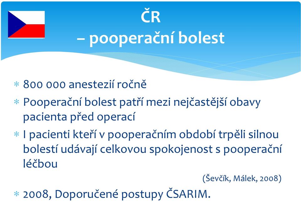 pooperačním období trpěli silnou bolestí udávají celkovou spokojenost