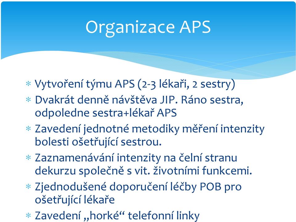 ošetřující sestrou. Zaznamenávání intenzity na čelní stranu dekurzu společně s vit.