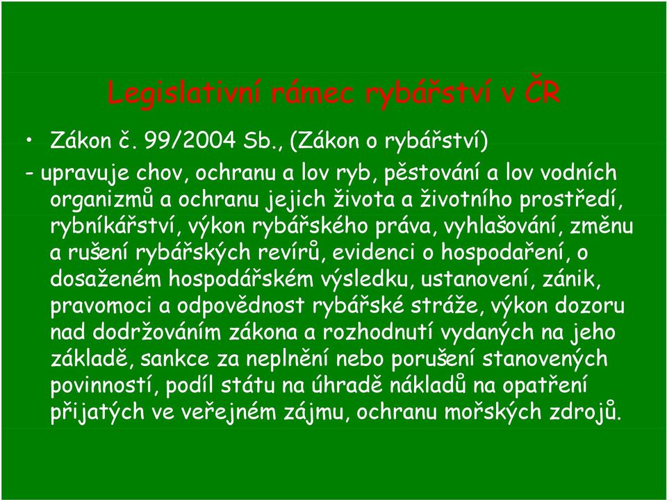 výkon rybářského práva, vyhlašování, změnu a rušení rybářských revírů, evidenci o hospodaření, o dosaženém hospodářském výsledku, ustanovení, zánik,