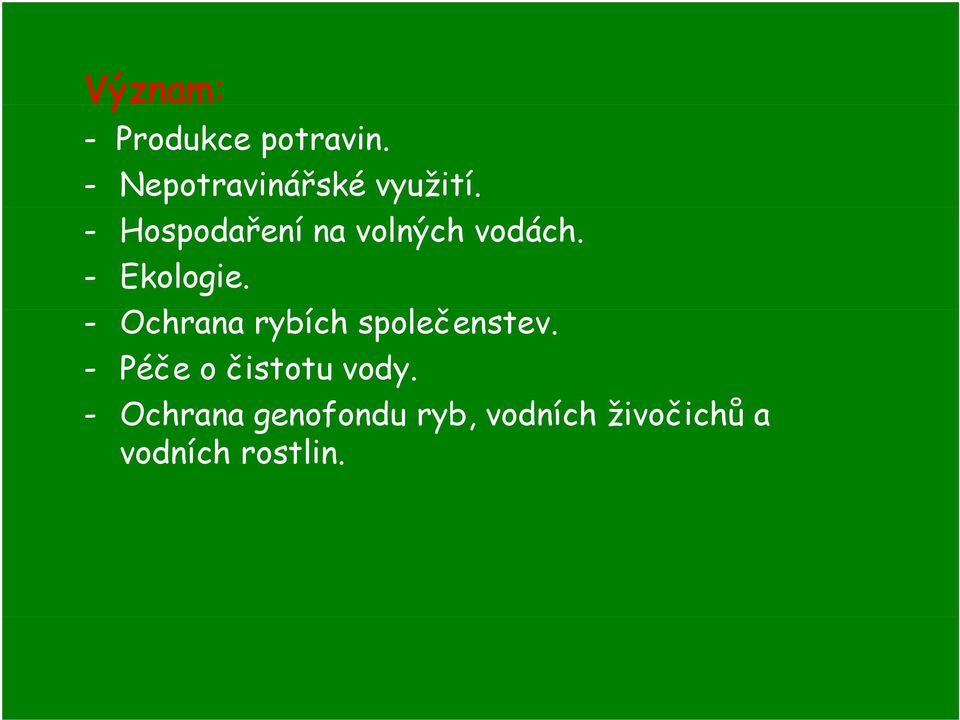 - Ochrana rybích společenstev. č - Péče o čistotu vody.