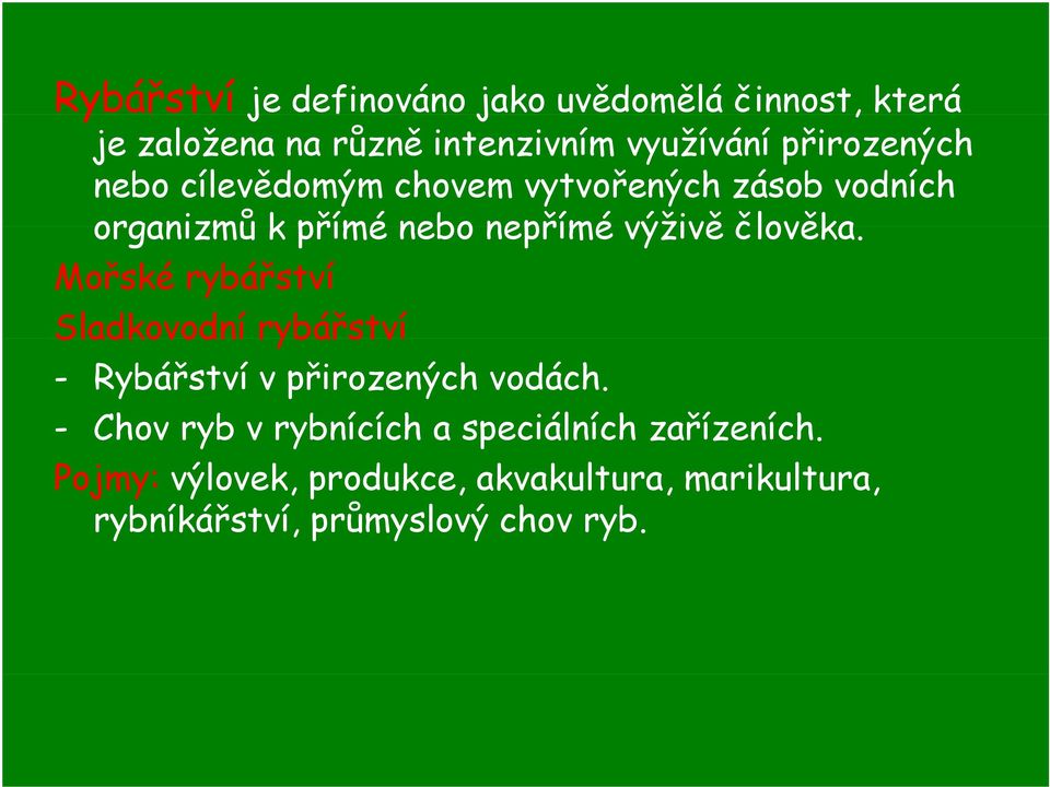 člověka. Mořské rybářství Sladkovodní rybářství - Rybářství v přirozených vodách.