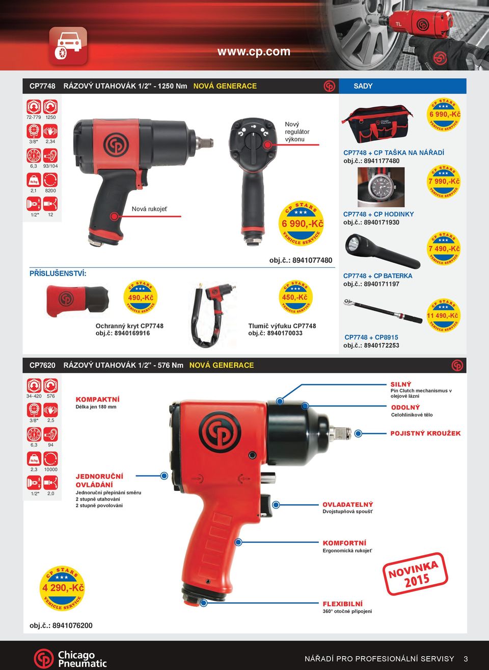 č: 8940169916 Tlumič výfuku CP7748 obj.č: 8940170033 CP7748 + CP8915 obj.č.: 8940172253 CP7620 RÁZOVÝ UTAHOVÁK 1/2" - 576 Nm NOVÁ GENERACE 34-420 576 3/8" 2,5 6,3 94 KOMPAKTNÍ Délka jen 180 mm SILNÝ