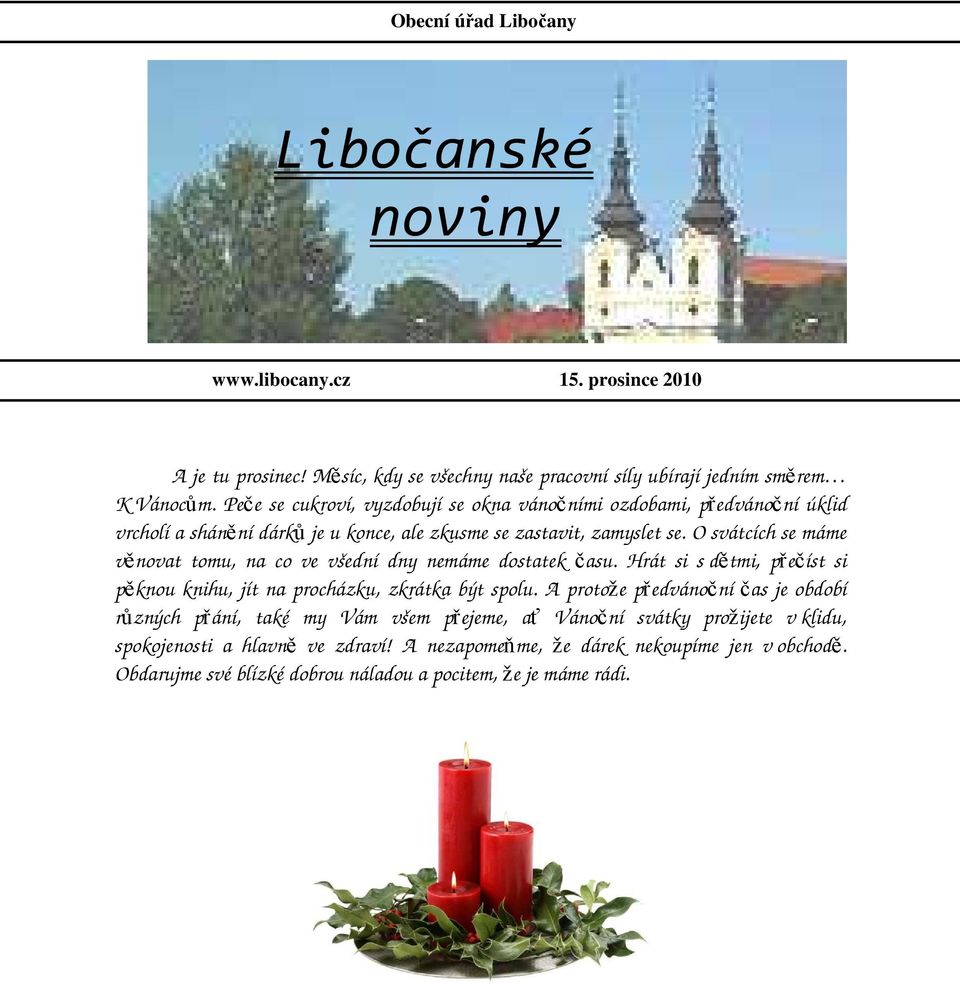 O svátcích se máme věnovat tomu, na co ve všední dny nemáme dostatek času. Hrát si s dětmi, přečíst si pěknou knihu, jít na procházku, zkrátka být spolu.