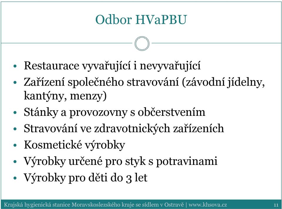 zařízeních Kosmetické výrobky Výrobky určené pro styk s potravinami Výrobky pro děti do 3