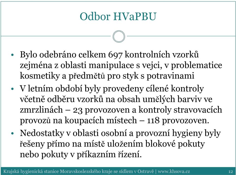 kontroly stravovacích provozů na koupacích místech 118 provozoven.