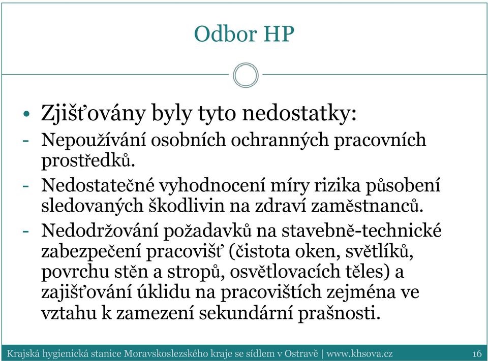 - Nedodržování požadavků na stavebně-technické zabezpečení pracovišť (čistota oken, světlíků, povrchu stěn a stropů,