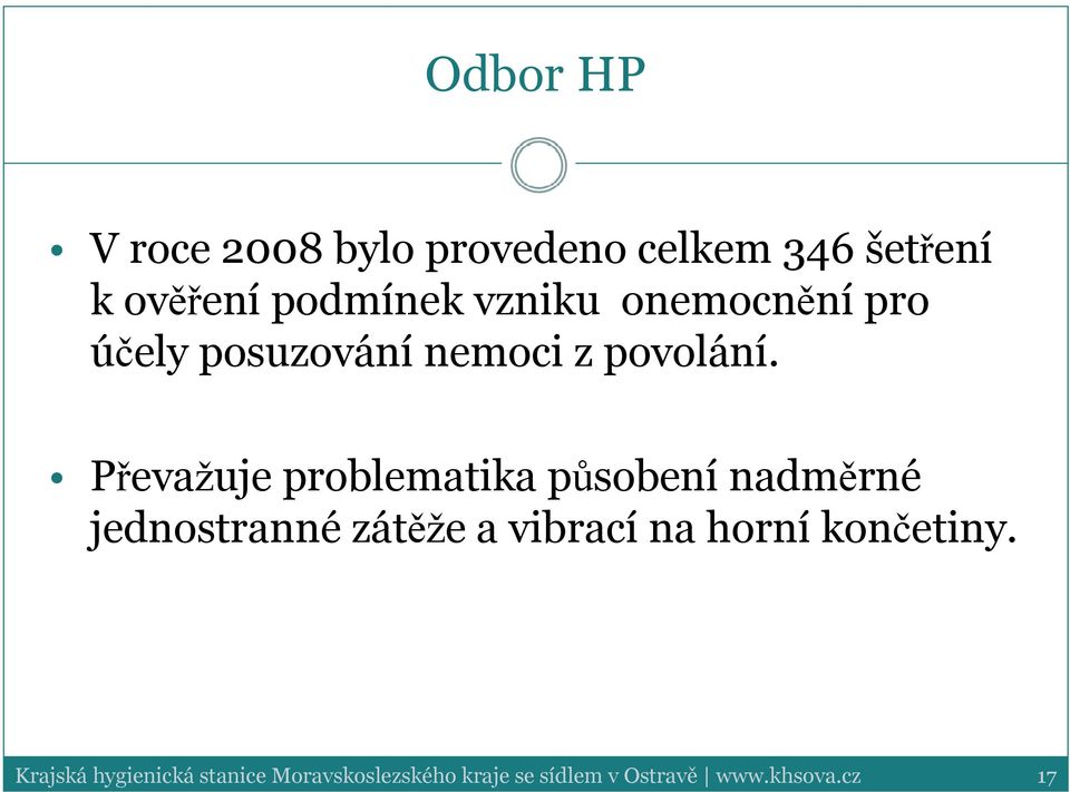 Převažuje problematika působení nadměrné jednostranné zátěže a vibrací na