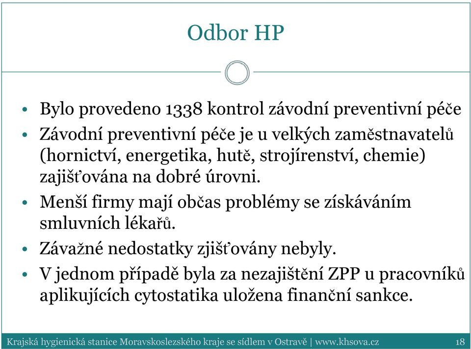 Menší firmy mají občas problémy se získáváním smluvních lékařů. Závažné nedostatky zjišťovány nebyly.