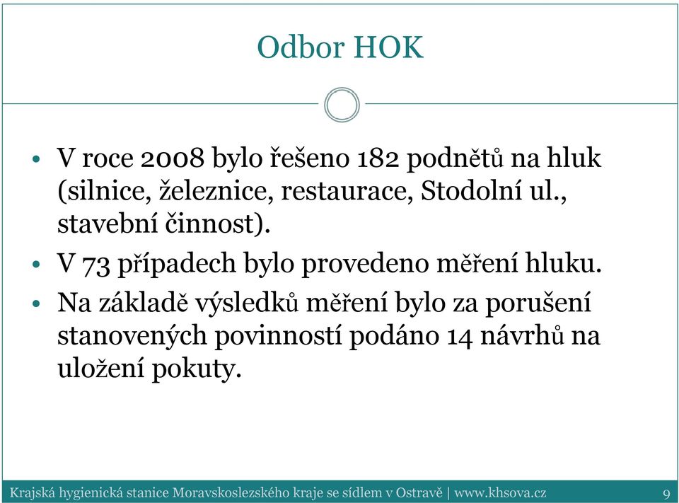 Na základě výsledků měření bylo za porušení stanovených povinností podáno 14 návrhů na