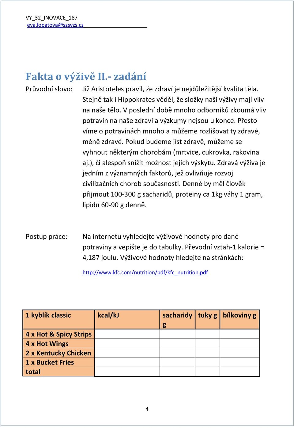 Pokud budeme jíst zdravě, můžeme se vyhnout některým chorobám (mrtvice, cukrovka, rakovina aj.), či alespoň snížit možnost jejich výskytu.