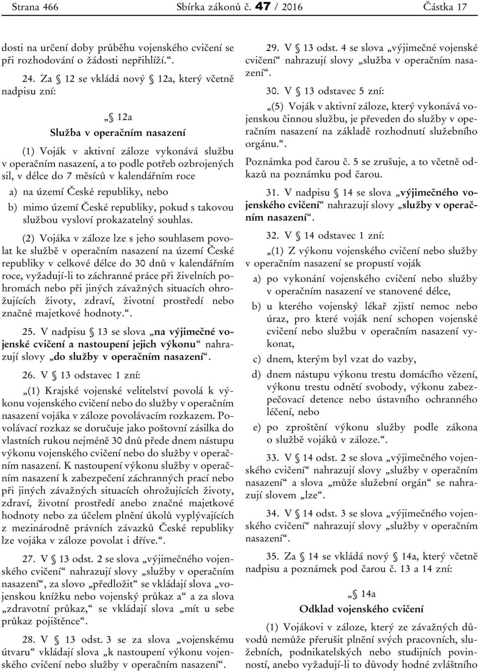 měsíců v kalendářním roce a) na území České republiky, nebo b) mimo území České republiky, pokud s takovou službou vysloví prokazatelný souhlas.