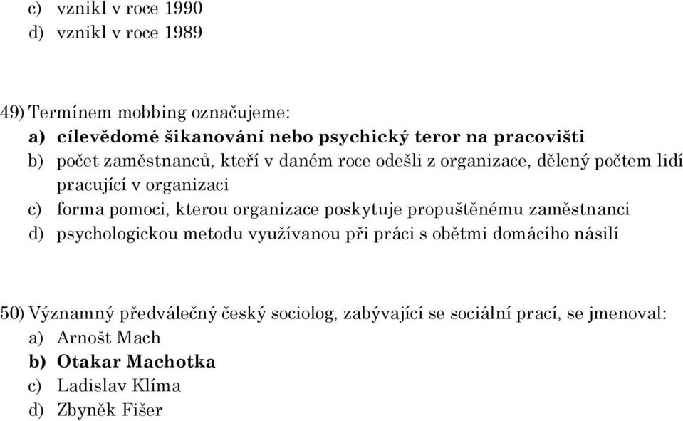 kterou organizace poskytuje propuštěnému zaměstnanci d) psychologickou metodu využívanou při práci s obětmi domácího násilí 50)