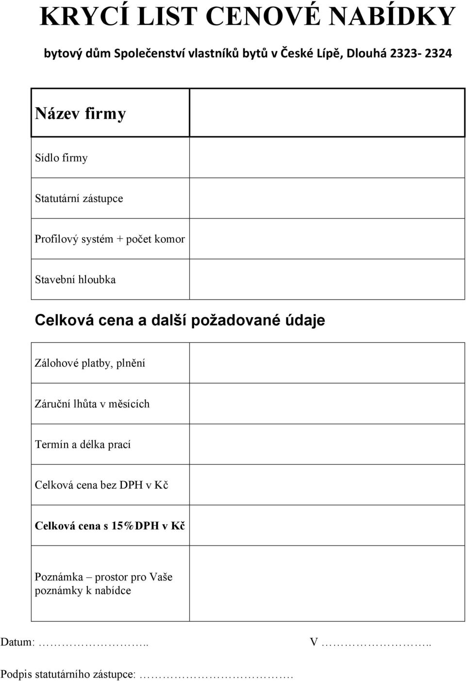 požadované údaje Zálohové platby, plnění Záruční lhůta v měsících Termín a délka prací Celková cena bez DPH v