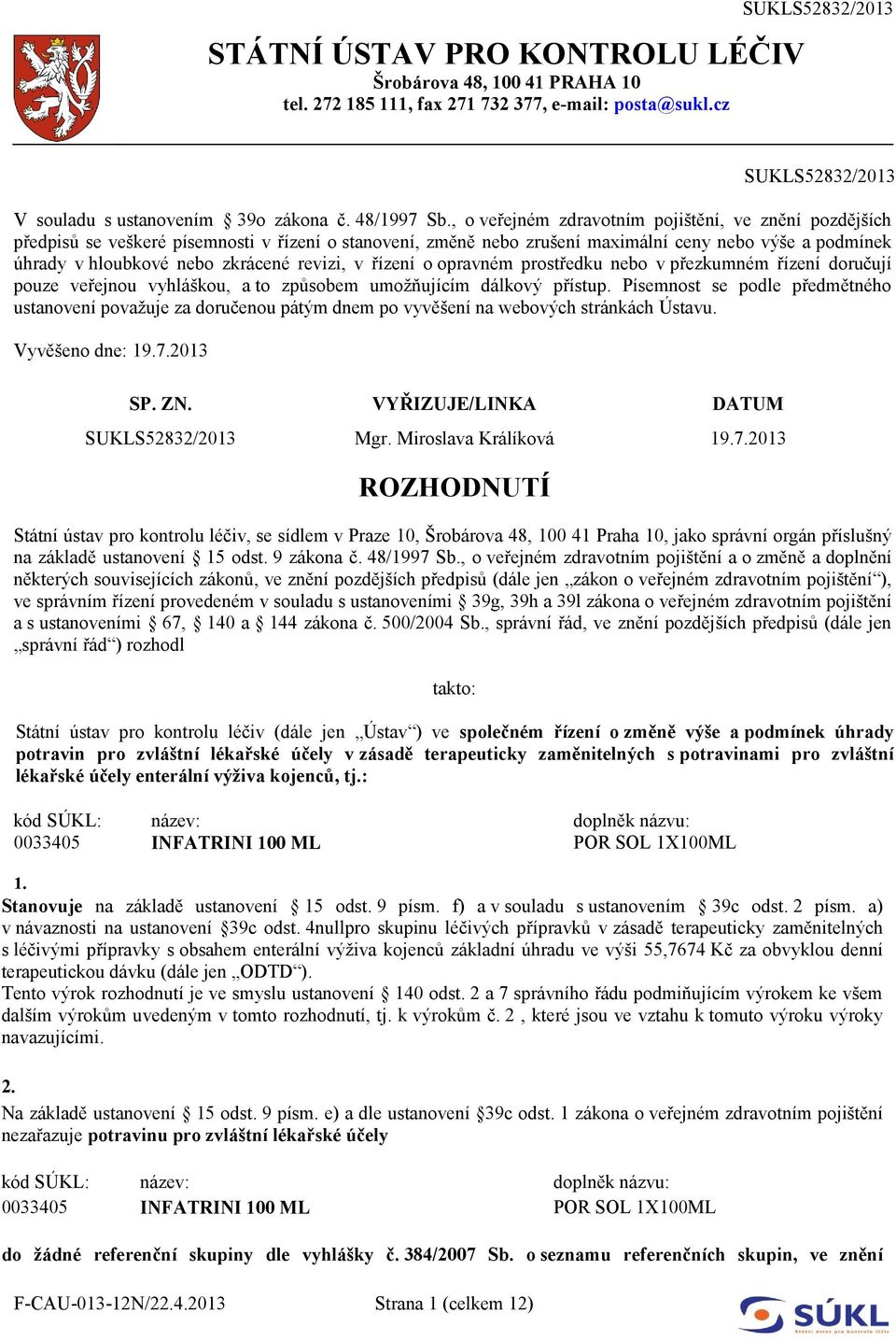 revizi, v řízení o opravném prostředku nebo v přezkumném řízení doručují pouze veřejnou vyhláškou, a to způsobem umožňujícím dálkový přístup.