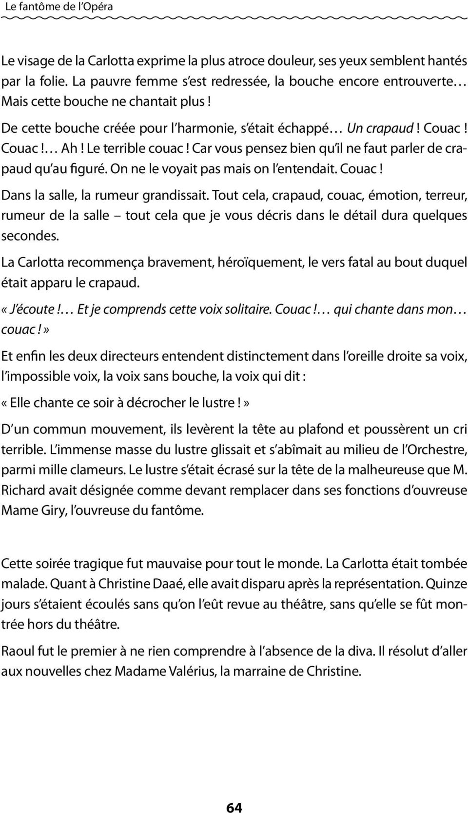 Le terrible couac! Car vous pensez bien qu il ne faut parler de crapaud qu au figuré. On ne le voyait pas mais on l entendait. Couac! Dans la salle, la rumeur grandissait.