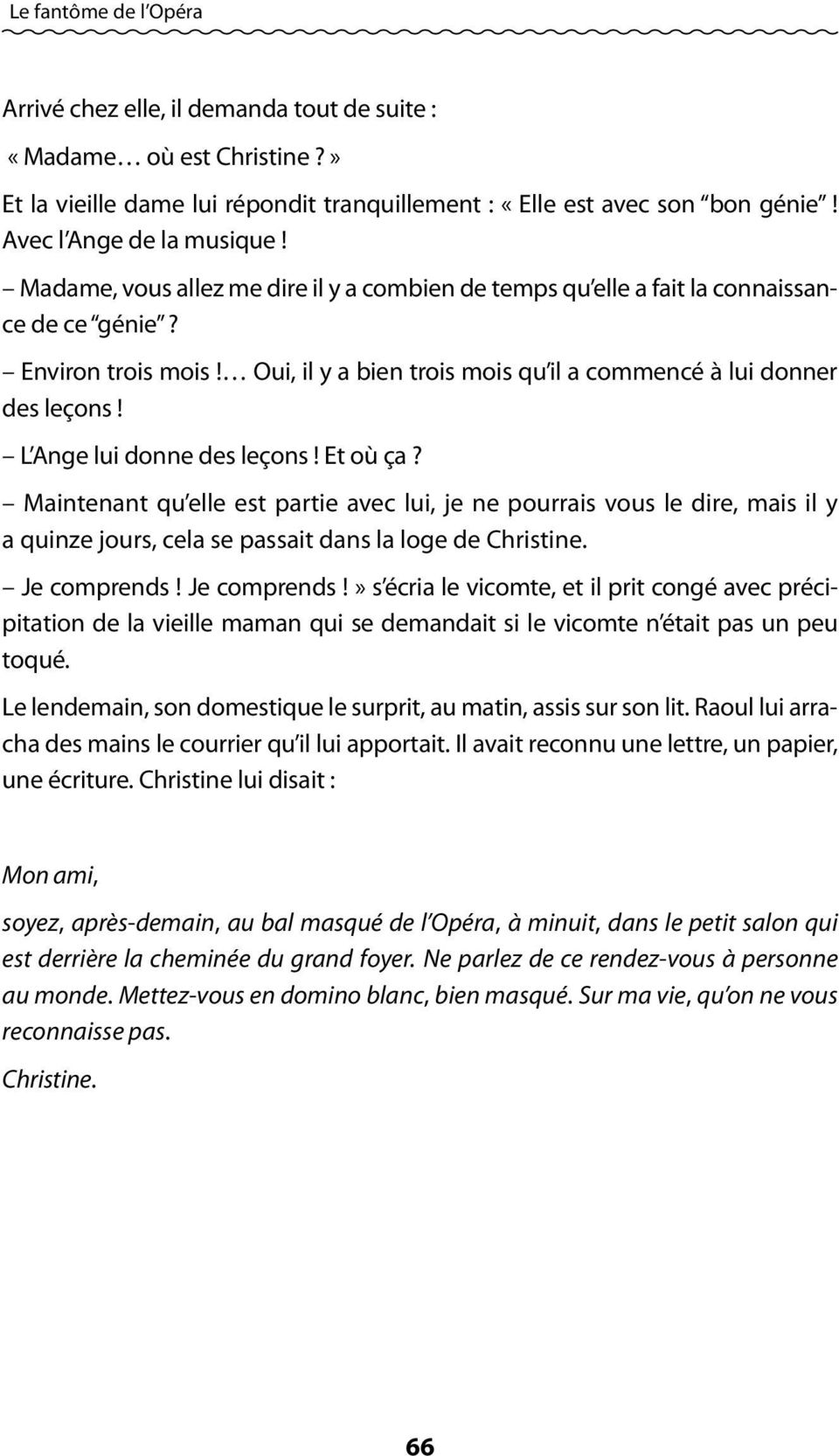 L Ange lui donne des leçons! Et où ça? Maintenant qu elle est partie avec lui, je ne pourrais vous le dire, mais il y a quinze jours, cela se passait dans la loge de Christine. Je comprends!