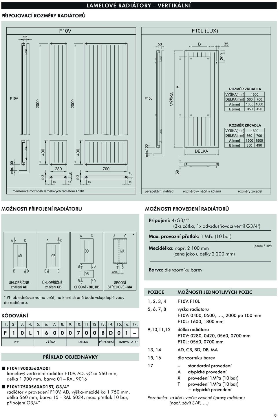 ................ F L B D TYP VÝŠKA DÉLKA PŘIPOJENÍ BARVA ATYP PŘÍKLAD OBJEDNÁVKY FVAD lamelový vertikální radiátor FV AD výška mm délka mm barva RAL FVADT G/ radiátor v provedení FV AD