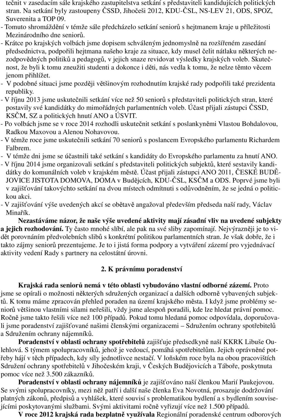 - Tomuto shromáždění v témže sále předcházelo setkání seniorů s hejtmanem kraje u příležitosti Mezinárodního dne seniorů.