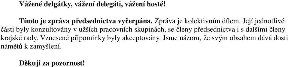 Její jednotlivé části byly konzultovány v užších pracovních skupinách, se členy