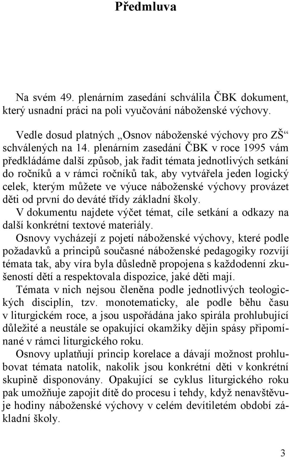 náboženské výchovy provázet děti od první do deváté třídy základní školy. V dokumentu najdete výčet témat, cíle setkání a odkazy na další konkrétní textové materiály.