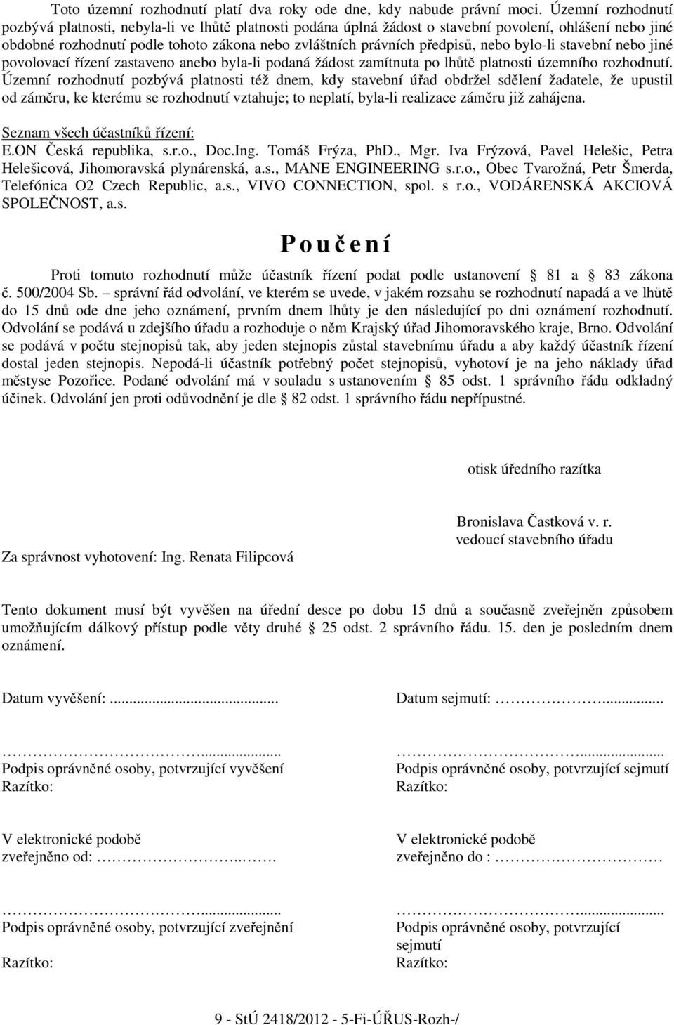 nebo bylo-li stavební nebo jiné povolovací ízení zastaveno anebo byla-li podaná žádost zamítnuta po lht platnosti územního rozhodnutí.