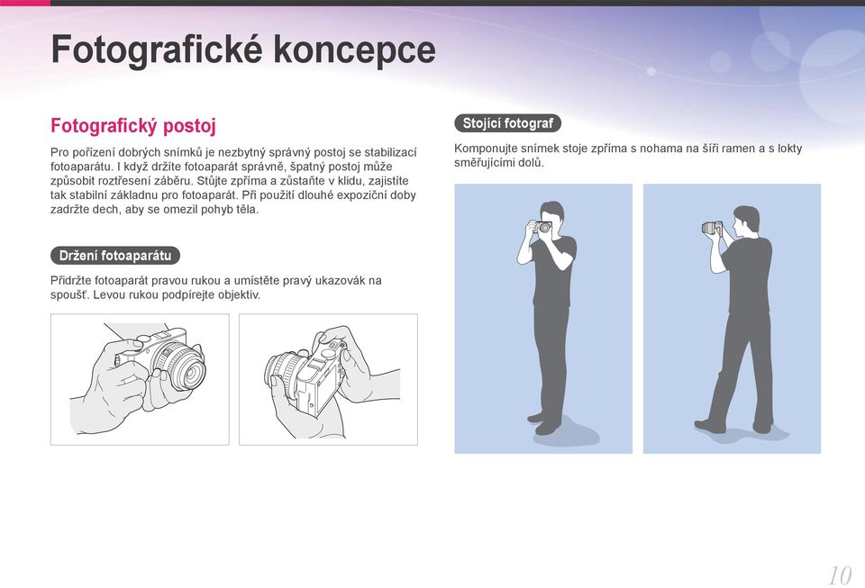 Stůjte zpříma a zůstaňte v klidu, zajistíte tak stabilní základnu pro fotoaparát.