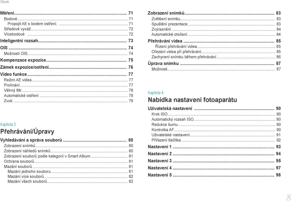 .. 78 Kapitola 3 Přehrávání/Úpravy Vyhledávání a správa souborů... 80 Zobrazení snímků... 80 Zobrazení náhledů snímků... 80 Zobrazení souborů podle kategorií v Smart Album... 81 Ochrana souborů.