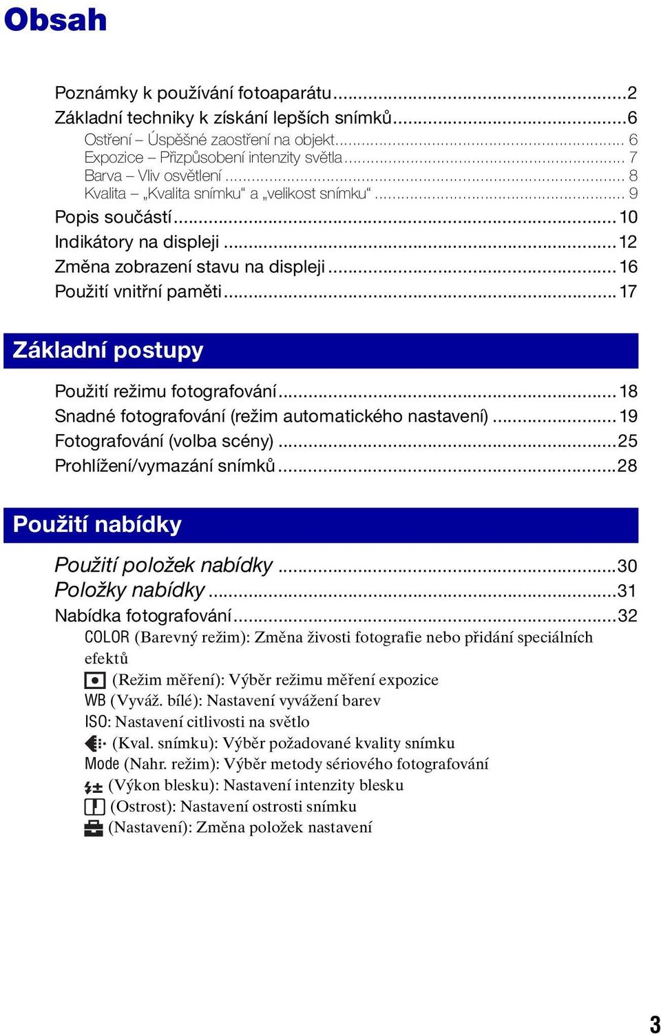 ..17 Základní postupy Použití režimu fotografování...18 Snadné fotografování (režim automatického nastavení)...19 Fotografování (volba scény)...25 Prohlížení/vymazání snímků.