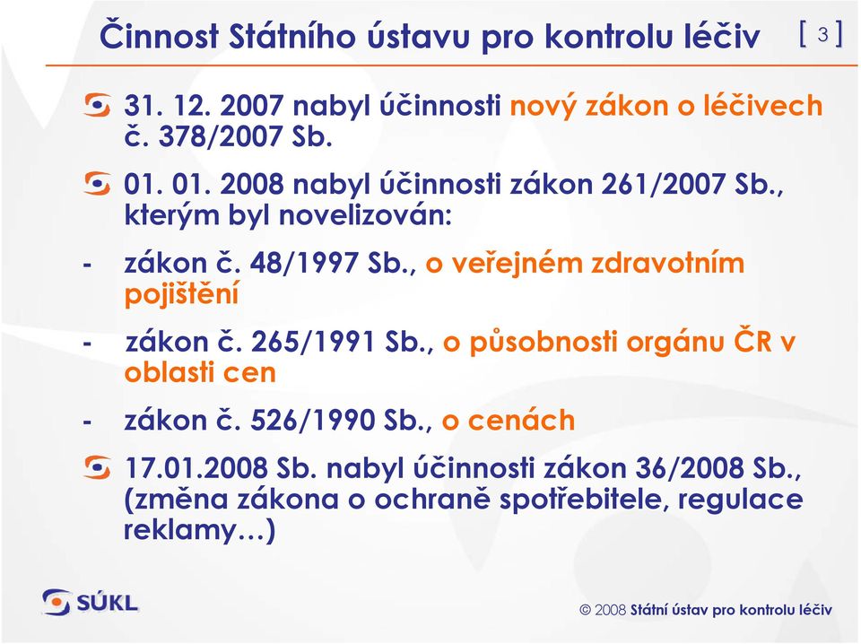 , o veřejném zdravotním pojištění - zákon č. 265/1991 Sb., o působnosti orgánu ČR v oblasti cen - zákon č.