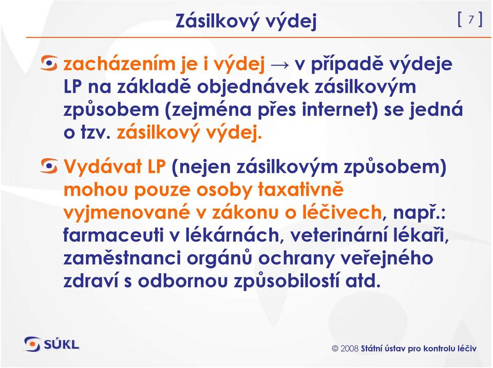 Vydávat LP (nejen zásilkovým způsobem) mohou pouze osoby taxativně vyjmenované v zákonu o