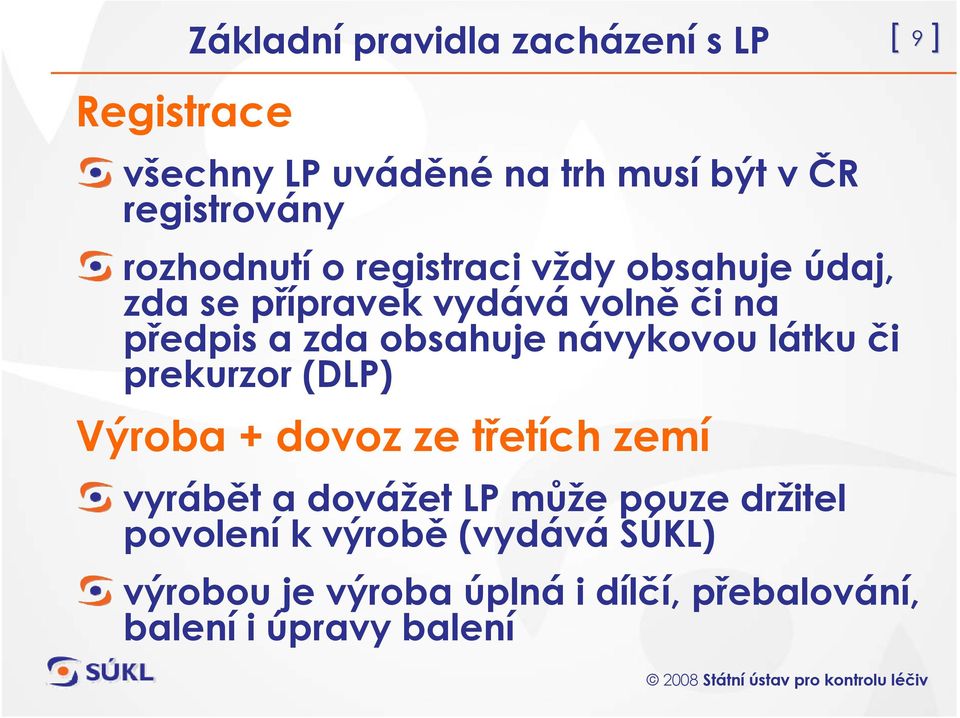 návykovou látku či prekurzor (DLP) Výroba + dovoz ze třetích zemí vyrábět a dovážet LP může pouze