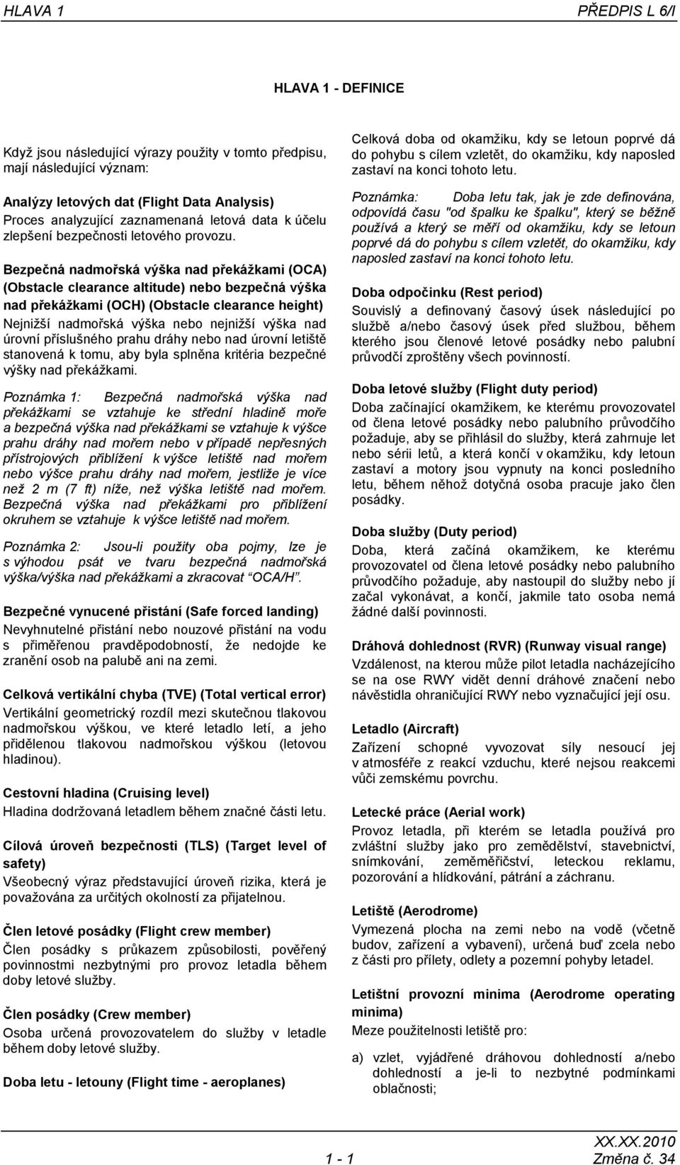 Bezpečná nadmořská výška nad překážkami (OCA) (Obstacle clearance altitude) nebo bezpečná výška nad překážkami (OCH) (Obstacle clearance height) Nejnižší nadmořská výška nebo nejnižší výška nad